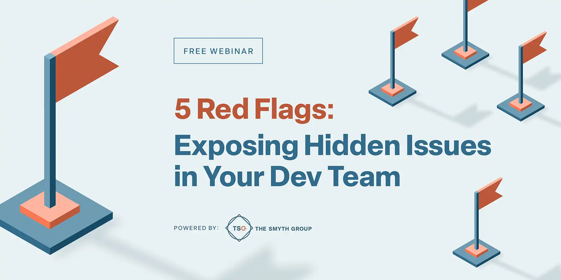 Free webinar graphic. 5 Red Flags: Exposing Hidden Issues in Your Dev Team. Powered by The Smyth Group.